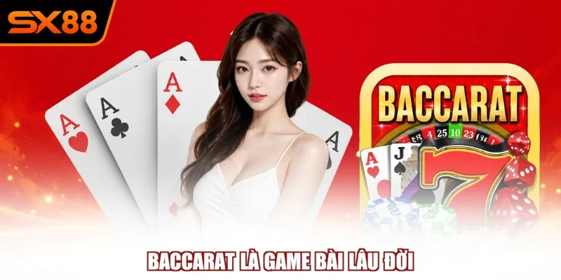 Baccarat là game bài lâu đời
