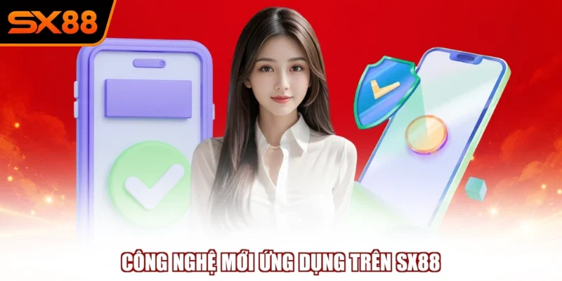 cong nghe moi ung dung tren sx88 Công nghệ mới ứng dụng trên SX88