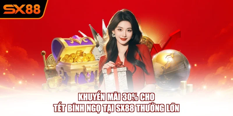 khuyen mai 30 cho tet binh ngo tai sx88 thuong lon Khuyến mãi 30% cho Tết Bính Ngọ tại SX88 thưởng lớn
