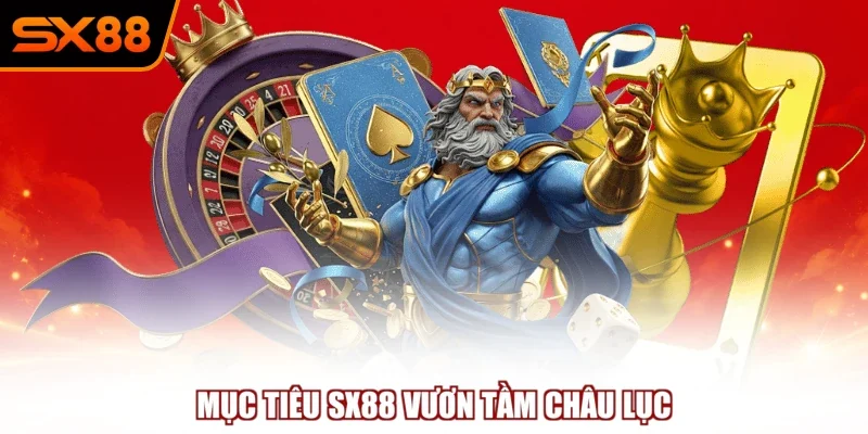Mục tiêu SX88 vươn tầm châu lục