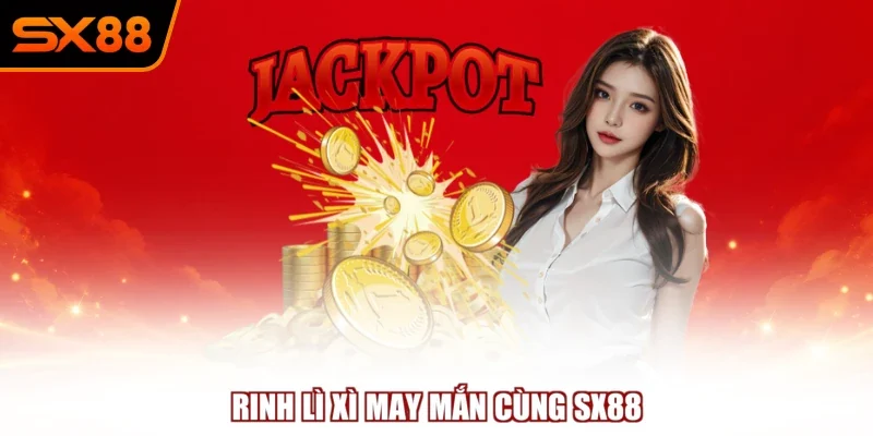 rinh li xi may man cung sx88 Rinh lì xì may mắn cùng SX88
