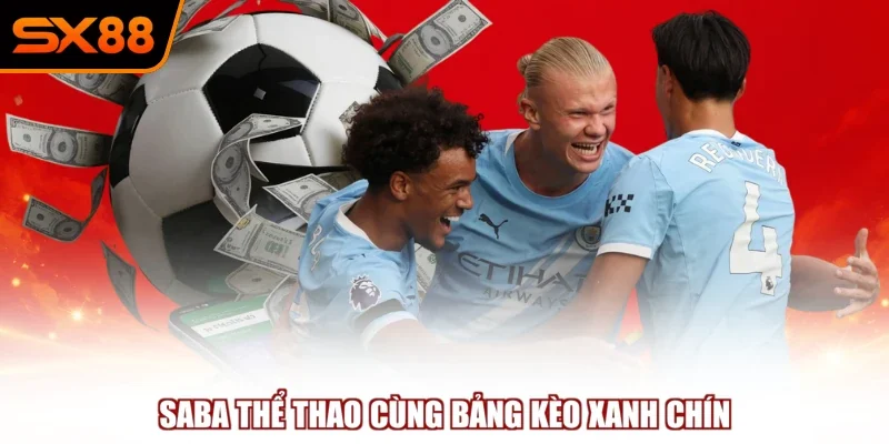 saba the thao cung bang keo xanh chin SABA thể thao cùng bảng kèo xanh chín