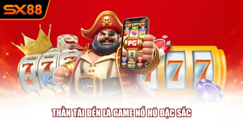 than tai den la game no hu dac sac Thần tài đến là game nổ hũ đặc sắc