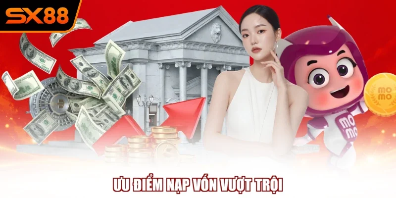 Ưu điểm nạp vốn vượt trội